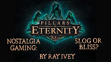 Pillars of Eternity – Nostalgia Gaming: Slog or Bliss?