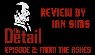 The Detail Episode 2: From the Ashes Review