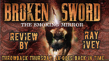 Throwback Thursday – Broken Sword 2: The Smoking Mirror