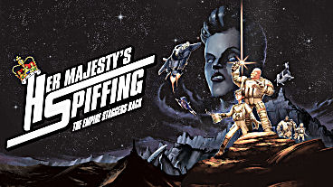 Her Majesty’s SPIFFING: The Empire Staggers Back Has Launched