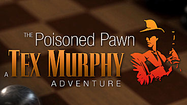 The Poisoned Pawn – A Tex Murphy Adventure