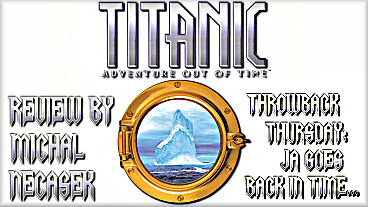 Throwback Thursday – Titanic: Adventure Out of Time