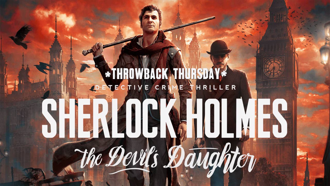 Throwback Thursday: Sherlock Holmes: The Devil’s Daughter Review