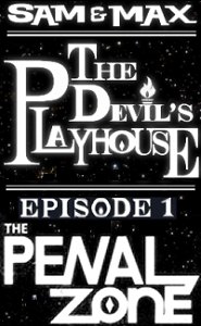 Sam and Max Season 3: The Devil’s Playhouse Episode 1: The Penal Zone Review