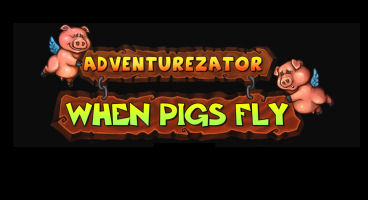 Adventurezator: When Pigs Fly