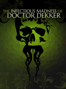 Cover art for The Infectious Madness of Doctor Dekker