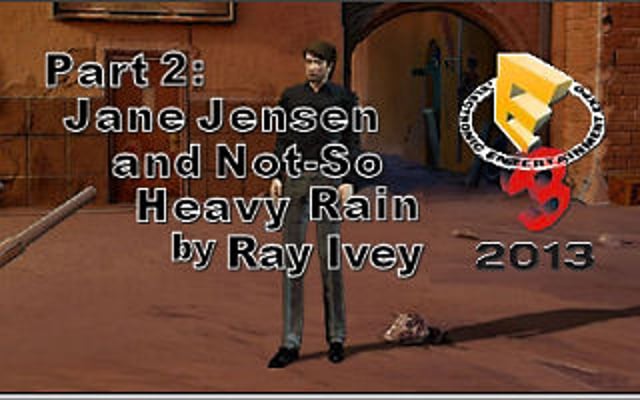 E3 Report Part 2: Jane Jensen and Not-So Heavy Rain