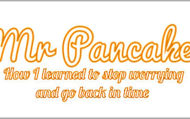 Mr. Pancake: How I Learned to Stop Worrying and Go Back in Time-Screens and Info