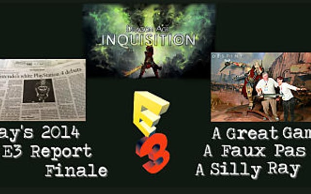Ray’s 2014 E3 Report Finale