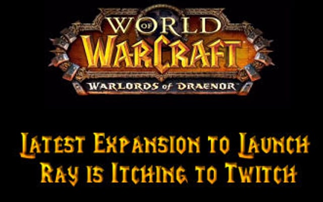 World of Warcraft to Launch Its Latest Expansion and Ray is Itching to Twitch