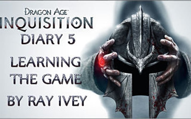 Dragon Age: Inquisition Diary 5: Learning the Game
