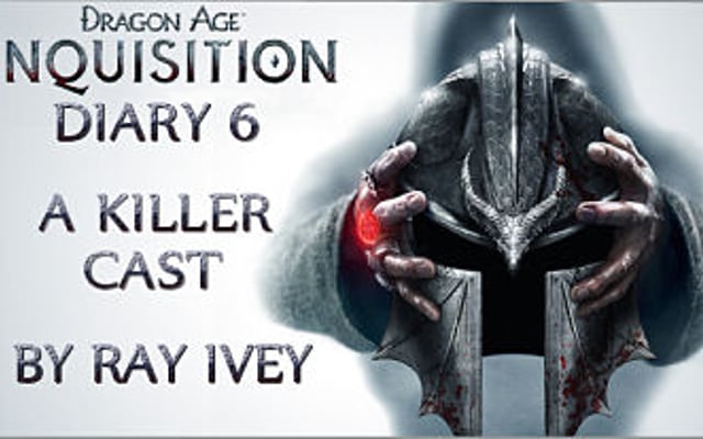 Dragon Age: Inquisition Diary 6: A Killer Cast