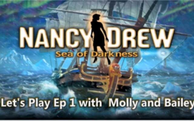 Nancy Drew: Sea of Darkness Let’s Play Ep. 1 with Molly and Bailey