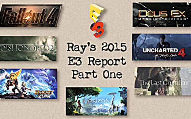 Ray’s 2015 E3 Report Part One!