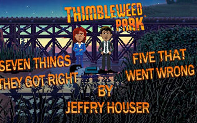 ThimbleWeed Park:  Seven Things They Got Right and Five That Went Wrong