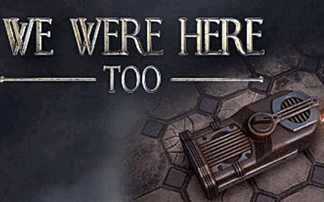 We Were Here Too Is Here