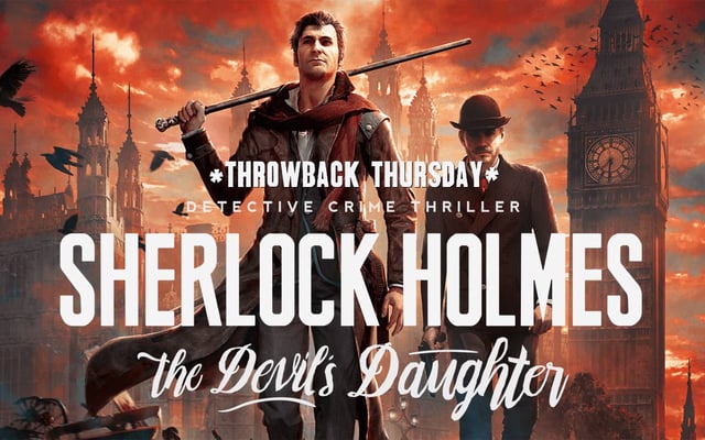 Throwback Thursday: Sherlock Holmes: The Devil’s Daughter Review